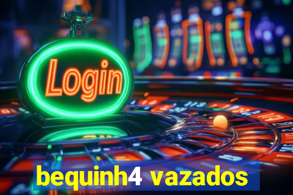 bequinh4 vazados